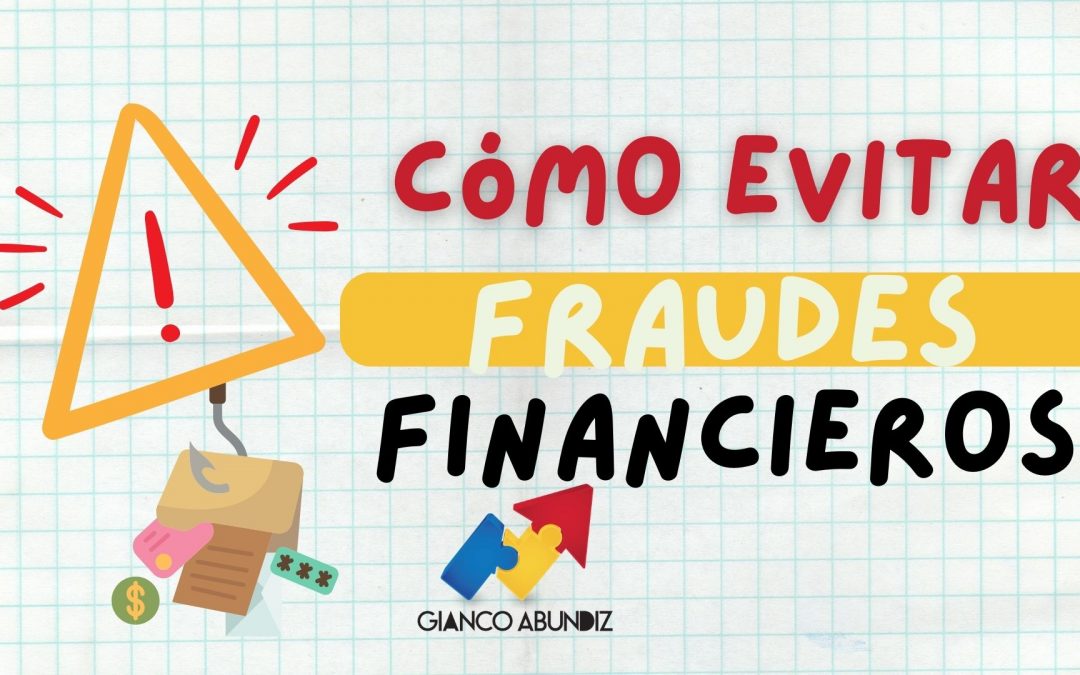 Cómo Prevenir el Fraude Financiero: Protegiendo tus Activos y Datos Personales