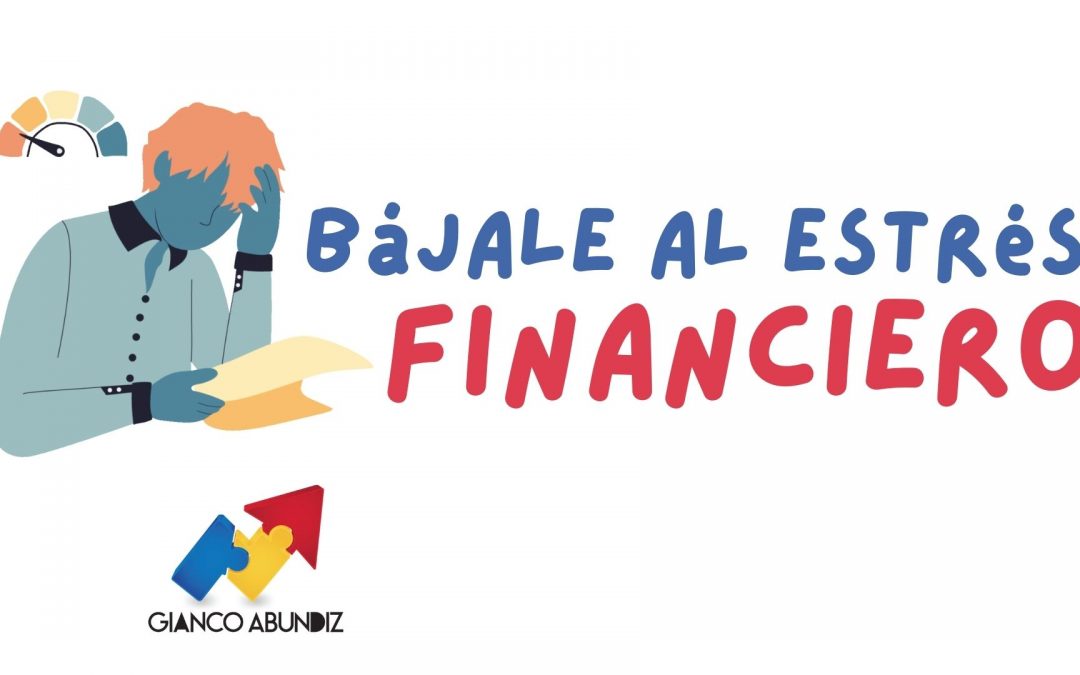 Bájale el estrés financiero