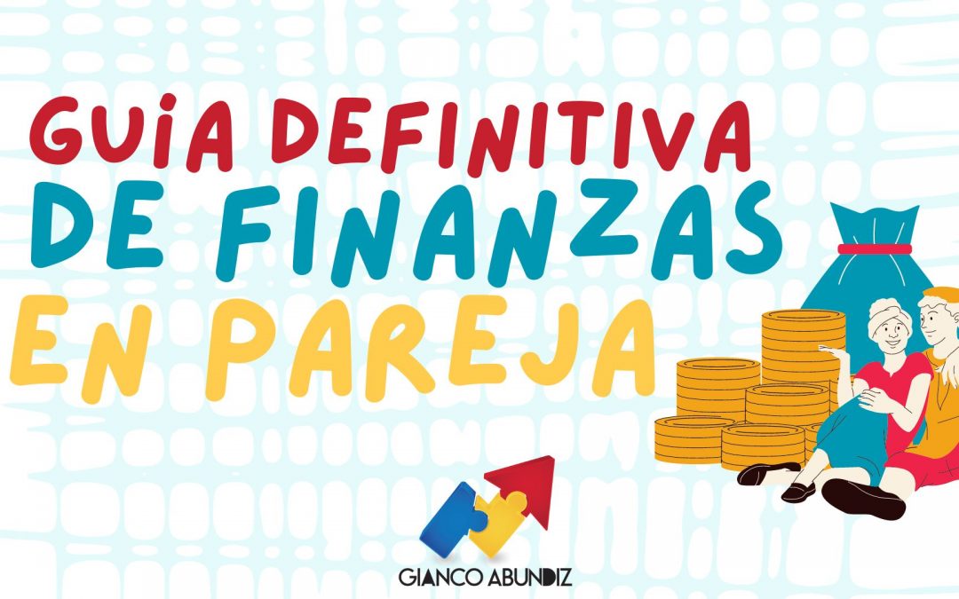 Guía Definitiva Para Las Finanzas En Pareja Gianco Abundiz