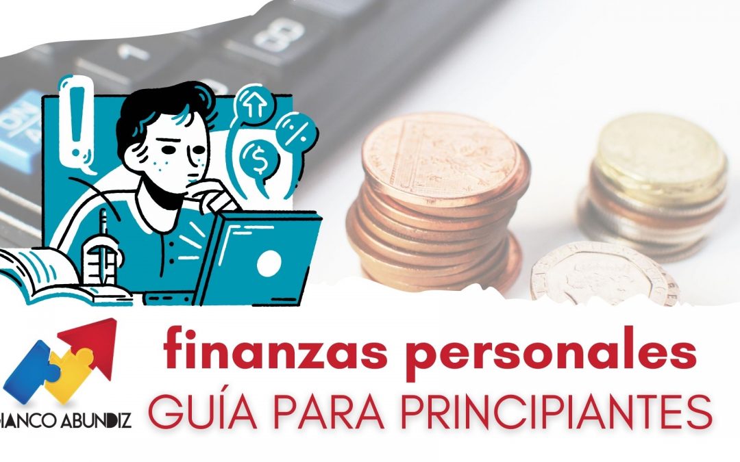 Cómo Empezar a Manejar Tus Finanzas Personales: Guía para Principiantes