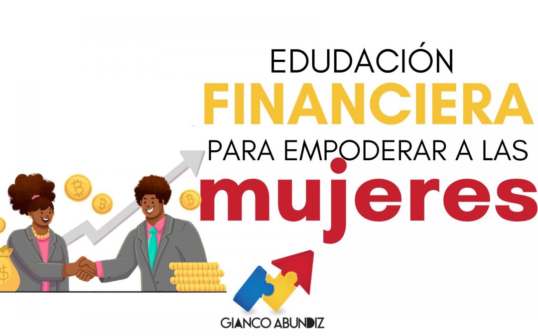 Educación financiera para el empoderamiento de las mujeres