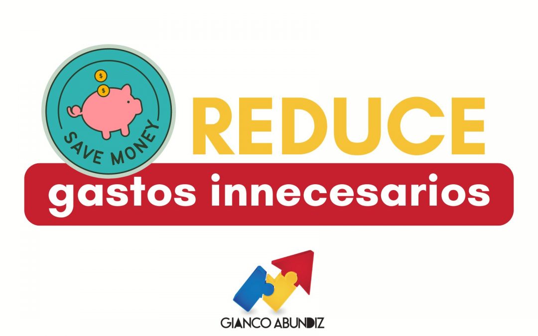 Estrategias para reducir gastos innecesarios y aumentar tu ahorro