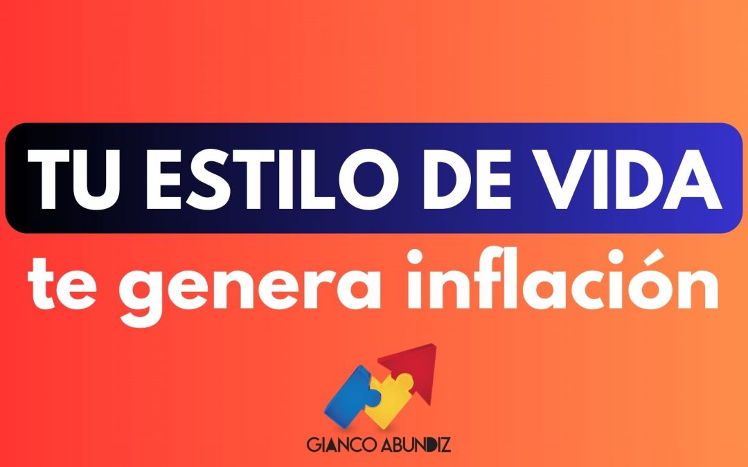 ¿Te estás provocando Inflación por Estilo de vida?